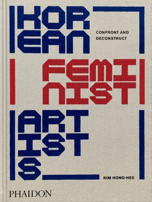 Korean Feminist Artists: Confront and Deconstruct by Hong-Hee, Kim