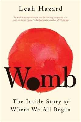 Womb: The Inside Story of Where We All Began by Hazard, Leah