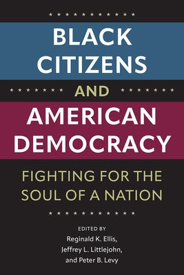 Black Citizens and American Democracy: Fighting for the Soul of a Nation by Ellis, Reginald K.