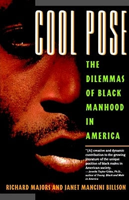 Cool Pose: The Dilemma of Black Manhood in America by Majors, Richard