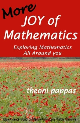 More Joy of Mathematics: Exploring Mathematical Insights and Concepts by Pappas, Theoni
