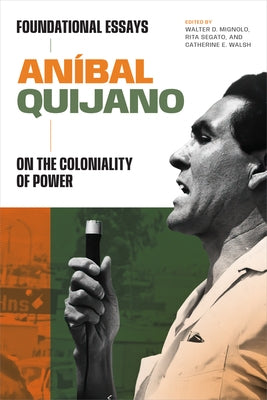 Aníbal Quijano: Foundational Essays on the Coloniality of Power by Quijano, AnÃ­bal