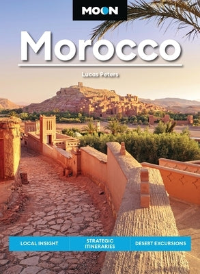 Moon Morocco: Local Insight, Strategic Itineraries, Desert Excursions by Peters, Lucas