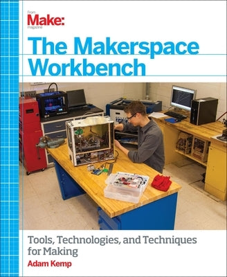 The Makerspace Workbench by Kemp, Adam