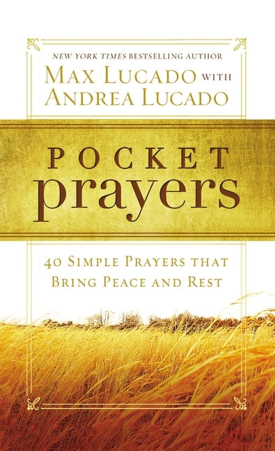 Pocket Prayers: 40 Simple Prayers That Bring Peace and Rest - The Perfect Christian Devotional Prayer and Scripture Gift by Lucado, Max