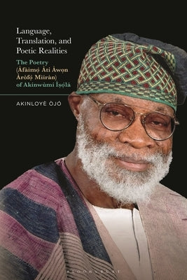 Language, Translation, and Poetic Realities: The Poetry (Àfàìmò Àti Àwon Àròfò Mìíràn) of Akínwùmí Ìsòlá by ÃjÃ³, AkinloyÃ¨