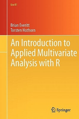 An Introduction to Applied Multivariate Analysis with R by Everitt, Brian