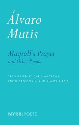 Maqroll's Prayer and Other Poems by Mutis, Alvaro