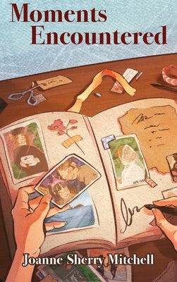 Moments Encountered by Mitchell, Joanne Sherry