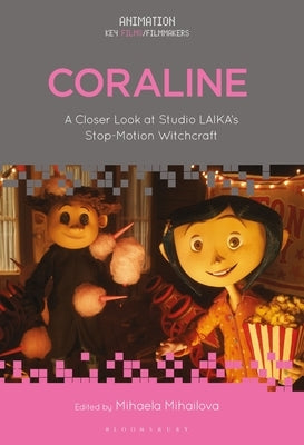 Coraline: A Closer Look at Studio Laika's Stop-Motion Witchcraft by Mihailova, Mihaela