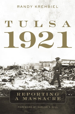 Tulsa, 1921: Reporting a Massacre by Krehbiel, Randy