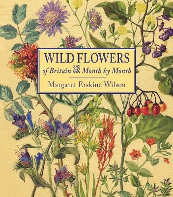 Wild Flowers of Britain: Month by Month by Wilson, Margaret Erskine