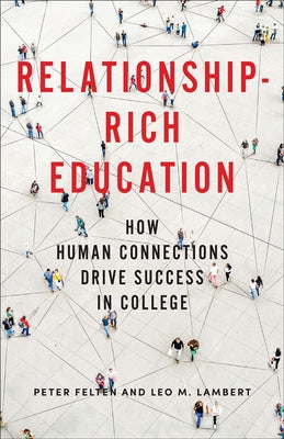 Relationship-Rich Education: How Human Connections Drive Success in College by Felten, Peter