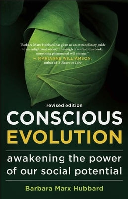 Conscious Evolution: Awakening the Power of Our Social Potential by Marx Hubbard, Barbara