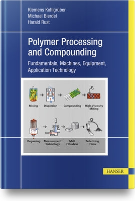 Plastics Compounding and Polymer Processing: Fundamentals, Machines, Equipment, Application Technology by KohlgrÃ¼ber, Klemens