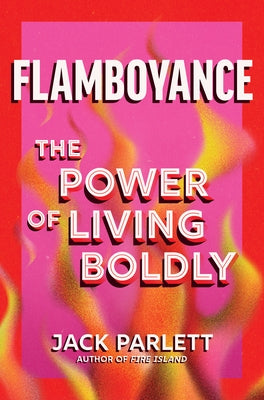 Flamboyance: The Power of Living Boldly by Parlett, Jack