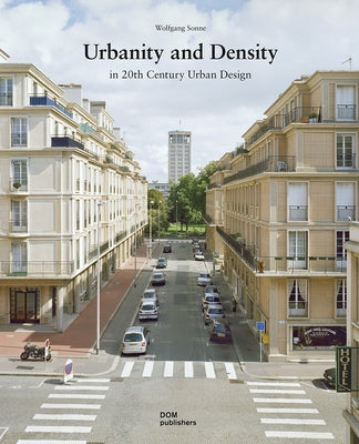 Urbanity and Density: In 20th-Century Urban Design by Sonne, Wolfgang