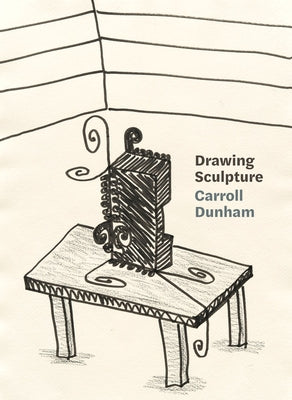 Carroll Dunham: Drawing Sculpture by Dunham, Carroll
