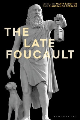 The Late Foucault: Ethical and Political Questions by Faustino, Marta
