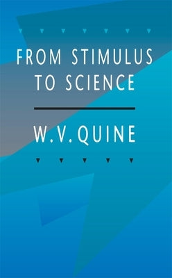 From Stimulus to Science by Quine, Willard Van Orman