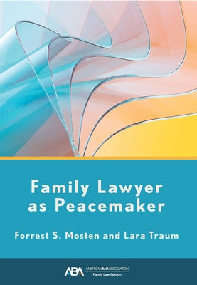 Family Lawyer as Peacemaker by Mosten, Forrest S.