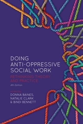 Doing Anti-Oppressive Social Work, 4th Ed.: Rethinking Theory and Practice by Baines, Donna