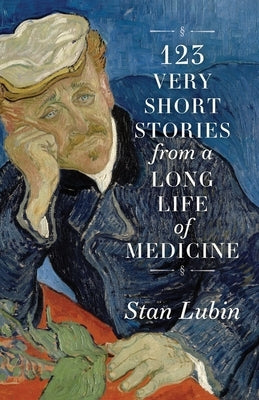 123 Very Short Stories from a Long Life in Medicine by Lubin, Stan