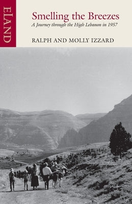 Smelling the Breezes: A Journey through the High Lebanon in 1957 by Izzard, Ralph
