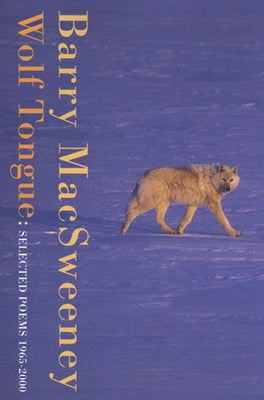 Wolf Tongue: Selected Poems 1965-2000 by MacSweeney, Barry