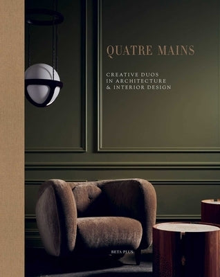 Quatre Mains: Creative Duos in Architecture & Interior Design by Pauwels, Wim