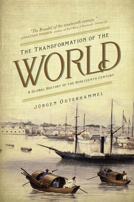 The Transformation of the World: A Global History of the Nineteenth Century by Osterhammel, JÃ¼rgen