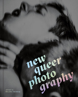 New Queer Photography: Focus on the Margins by Wolbergs, Benjamin