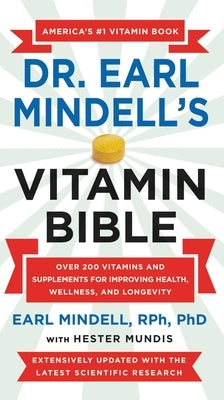 Dr. Earl Mindell's Vitamin Bible: Over 200 Vitamins and Supplements for Improving Health, Wellness, and Longevity by Mindell, Earl