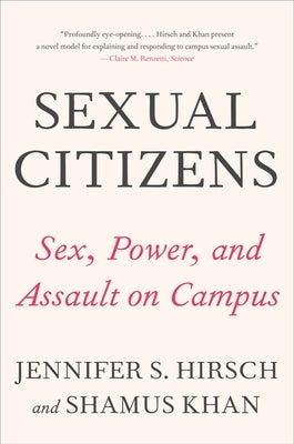 Sexual Citizens: A Landmark Study of Sex, Power, and Assault on Campus by Hirsch, Jennifer S.