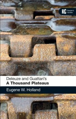 Deleuze and Guattari's 'a Thousand Plateaus': A Reader's Guide by Holland, Eugene W.