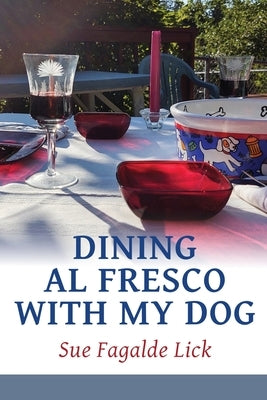 Dining Al Fresco with My Dog by Lick, Sue Fagalde