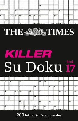 The Times Killer Su Doku Book 17: 200 Lethal Su Doku Puzzles by The Times Mind Games