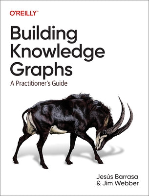 Building Knowledge Graphs: A Practitioner's Guide by Barrasa, Jesus