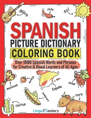 Spanish Picture Dictionary Coloring Book: Over 1500 Spanish Words and Phrases for Creative & Visual Learners of All Ages by Lingo Mastery