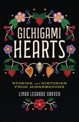 Gichigami Hearts: Stories and Histories from Misaabekong by Grover, Linda Legarde