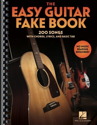 The Easy Guitar Fakebook: 200 Songs with Chords, Lyrics, and Basic Tab by 