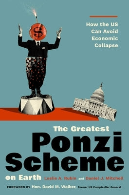 The Greatest Ponzi Scheme on Earth: How the Us Can Avoid Economic Collapse by Rubin, Les A.