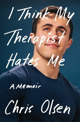 I Think My Therapist Hates Me: A Memoir by Olsen, Chris