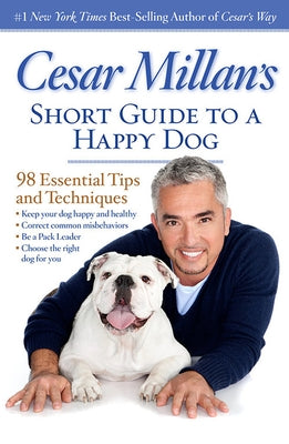 Cesar Millan's Short Guide to a Happy Dog: 98 Essential Tips and Techniques by Millan, Cesar