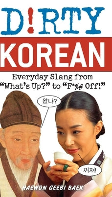 Dirty Korean: Everyday Slang by Baek, Haewon Geebi