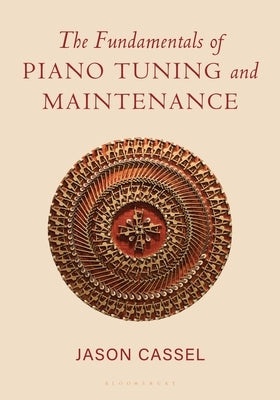 The Fundamentals of Piano Tuning and Maintenance by Cassel, Jason