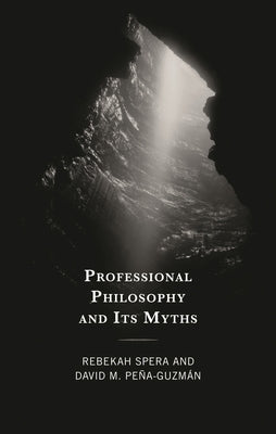 Professional Philosophy and Its Myths by Spera, Rebekah
