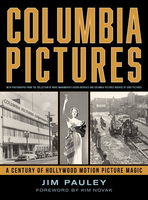 Columbia Pictures: A Century of Hollywood Motion Picture Magic by Pauley, Jim