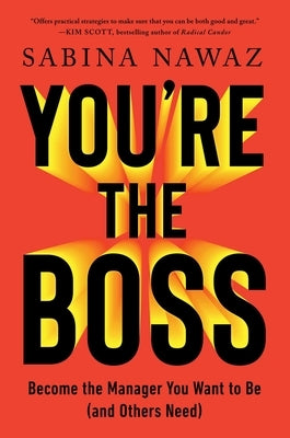 You're the Boss: Become the Manager You Want to Be (and Others Need) by Nawaz, Sabina