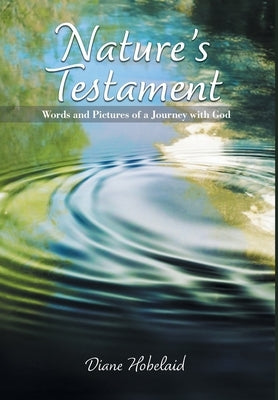 Nature's Testament: Words and Pictures of a Journey with God by Hobelaid, Diane